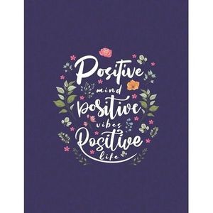Positive Mind Positive Vibes Positive Life: Motivational and Inspirational Sayin